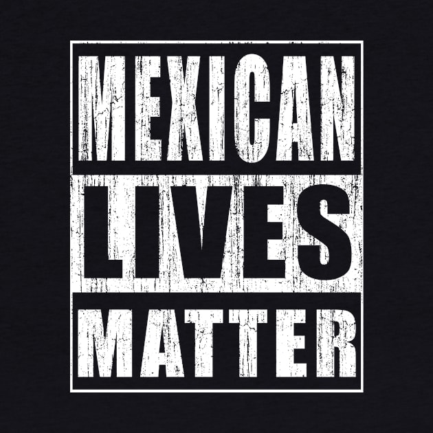 Mexican Lives Matter Great Mexican Gift Idea by magazin